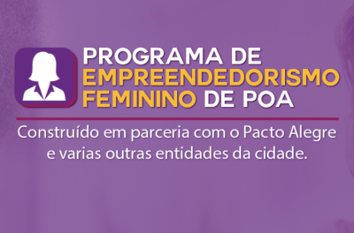 O Programa de Empreendedorismo Feminino de Porto Alegre busca reconhecer, apoiar e divulgar o trabalho empreendedor de mulheres da Capital